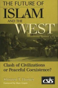 The future of Islam and the west : clash of civilizations or peacefull coexixtence